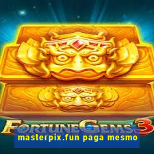 masterpix.fun paga mesmo